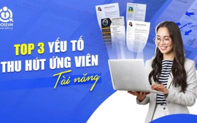 TOP 3 CHIẾN LƯỢC QUAN TRỌNG GIÚP DOANH NGHIỆP THU HÚT ỨNG VIÊN TÀI NĂNG