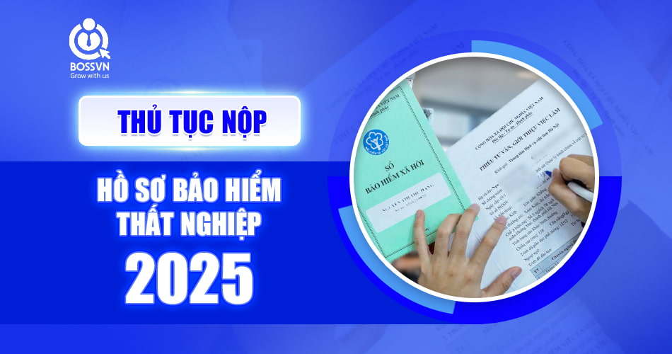THỦ TỤC NỘP HỒ SƠ BẢO HIỂM THẤT NGHIỆP 2025 (Mới nhất)