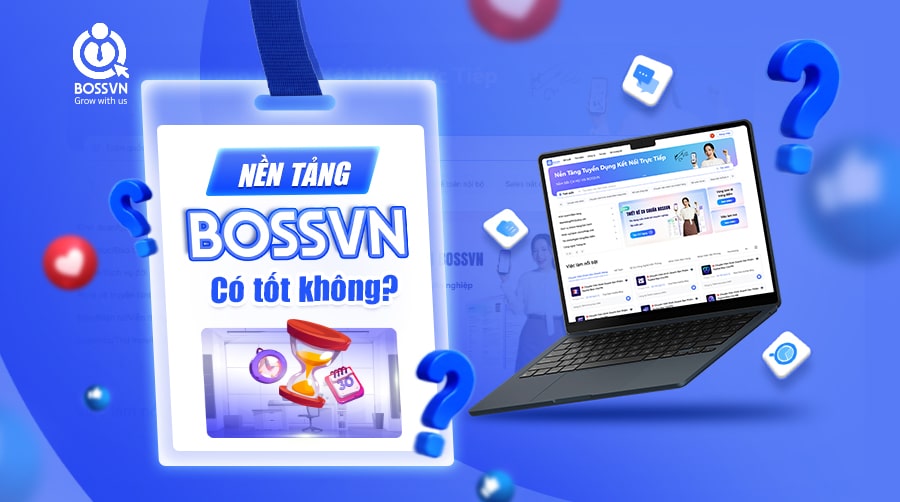 BOSSVN LÀ GÌ? NỀN TẢNG TUYỂN DỤNG BOSSVN CÓ TỐT KHÔNG?
