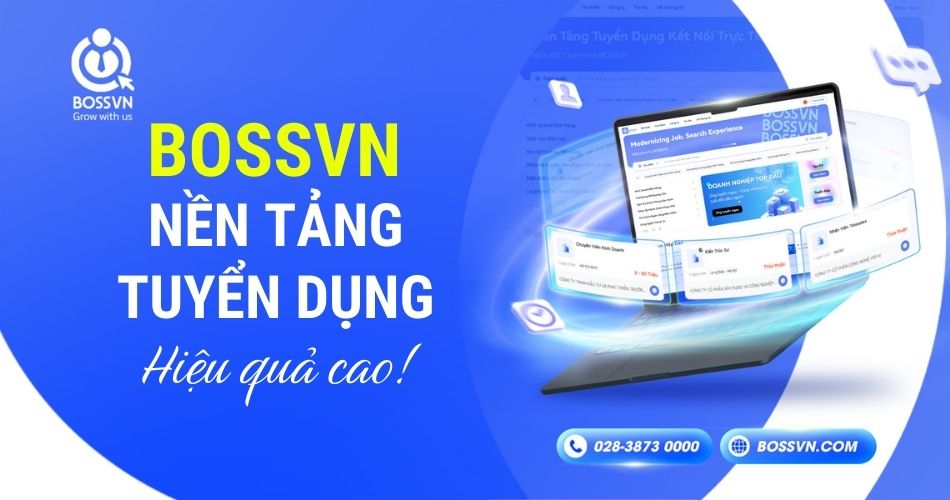 BOSSVN nền tảng kết nối tuyển dụng chất lượng cao. Vì sao?