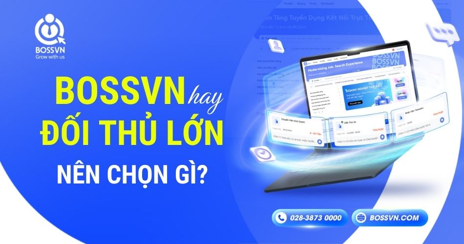 Nên chọn gì? BOSSVN nền tảng tuyển dụng hay đối thủ lớn