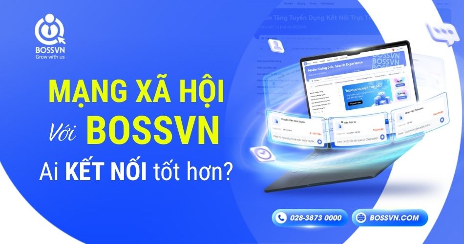 So sánh mạng xã hội với BOSSVN nền tảng kết nối tuyển dụng