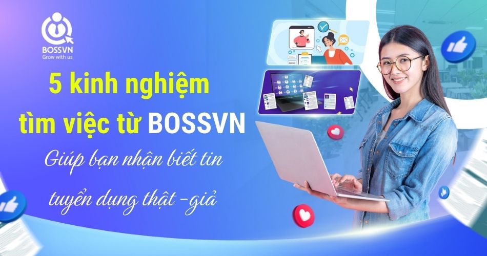 5 kinh nghiệm tìm việc từ BOSSVN giúp bạn nhận biết tin tuyển dụng thật – giả