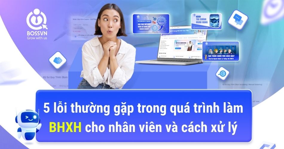 5 lỗi thường gặp trong quá trình làm BHXH cho nhân viên và cách xử lý