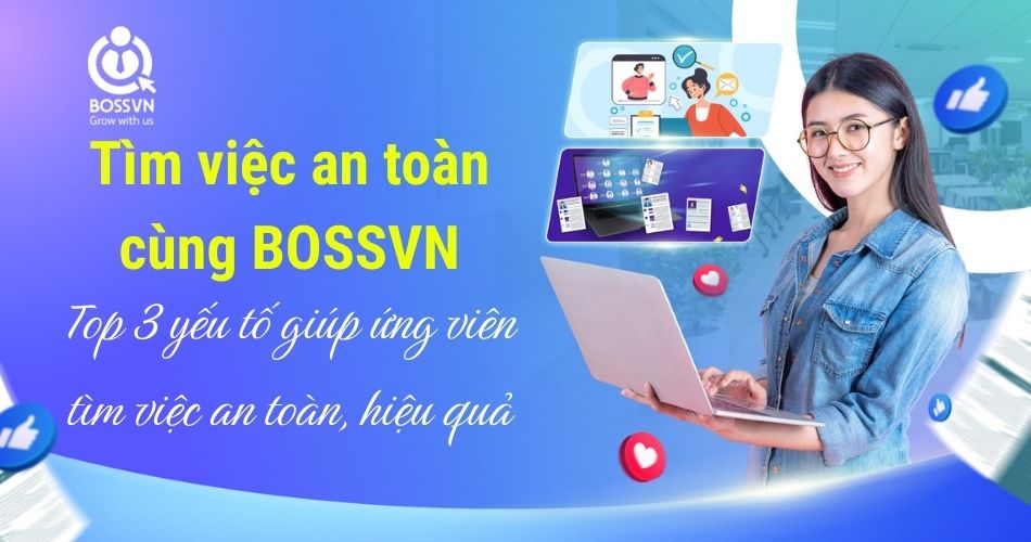 Tìm việc an toàn cùng BOSSVN – Top 3 yếu tố giúp ứng viên tìm việc an toàn, hiệu quả