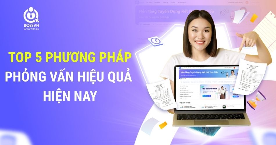 Top 5 phương pháp phỏng vấn hiệu quả hiện nay