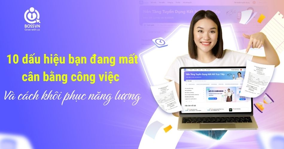 10 dấu hiệu bạn đang mất cân bằng công việc và cách khôi phục năng lượng