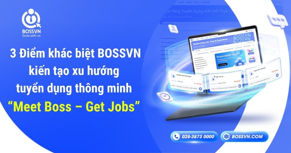 3 Điểm khác biệt BOSSVN kiến tạo xu hướng tuyển dụng thông minh “Meet Boss – Get Jobs”