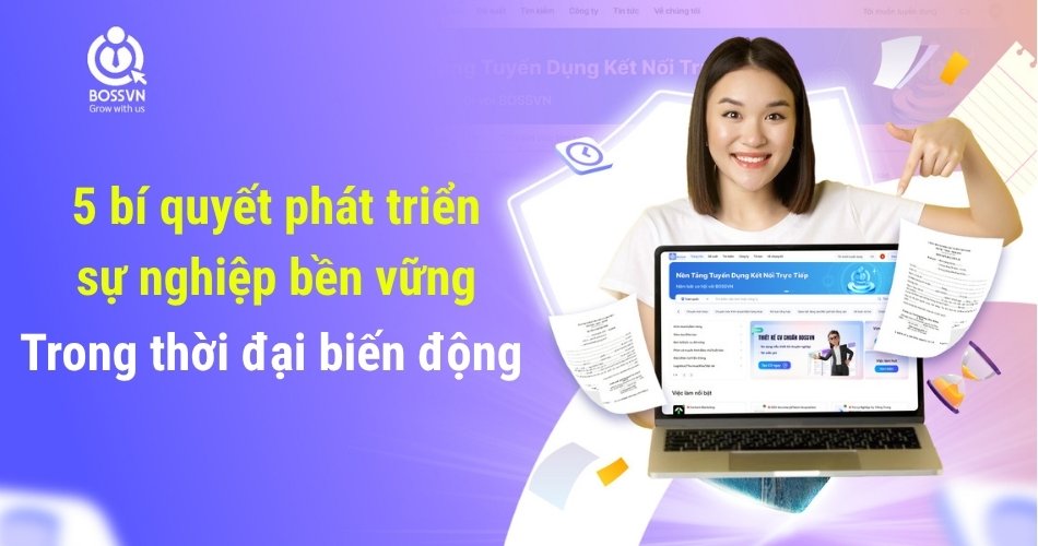 5 bí quyết phát triển sự nghiệp bền vững trong thời đại biến động
