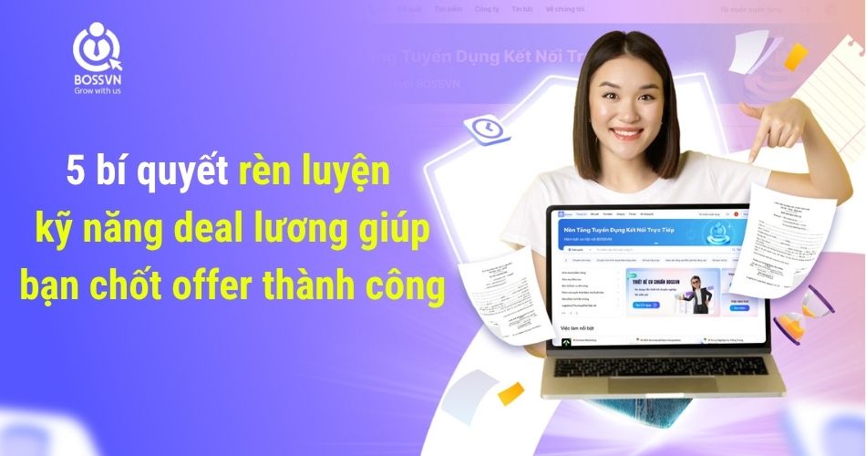5 bí quyết rèn luyện kỹ năng deal lương giúp bạn chốt offer thành công
