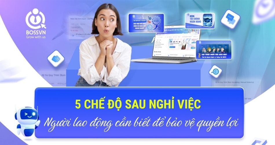 5 chế độ sau nghỉ việc người lao động cần biết để bảo vệ quyền lợi