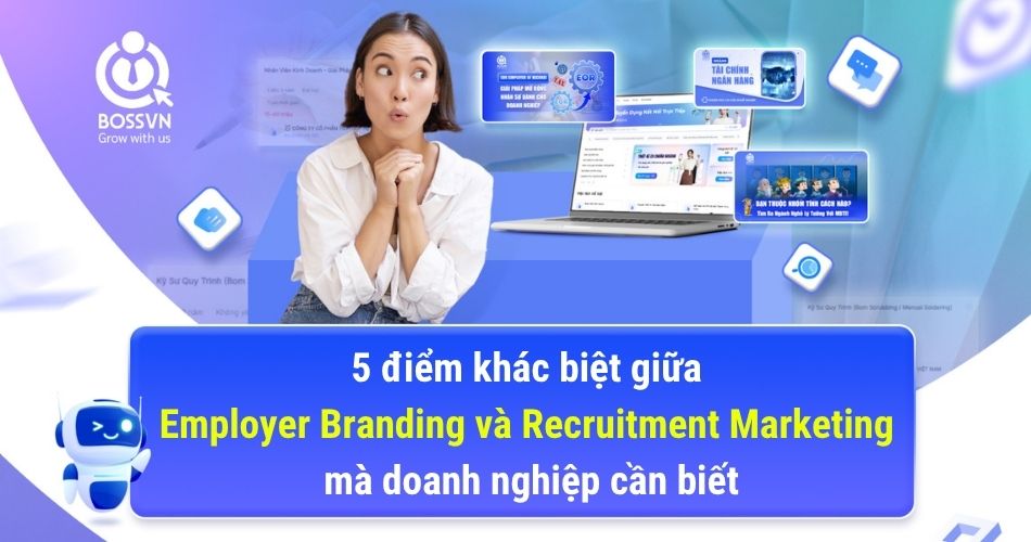 5 điểm khác biệt giữa Employer Branding và Recruitment Marketing mà doanh nghiệp cần biết