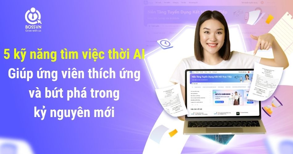 5 kỹ năng tìm việc thời AI giúp ứng viên thích ứng và bứt phá trong kỷ nguyên mới