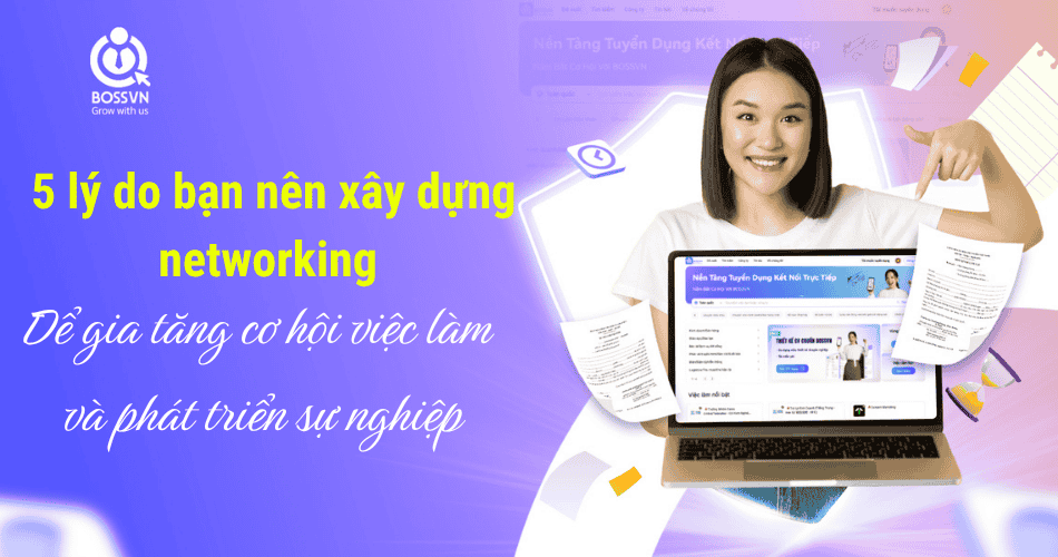 5 lý do bạn nên xây dựng networking để gia tăng cơ hội việc làm và phát triển sự nghiệp