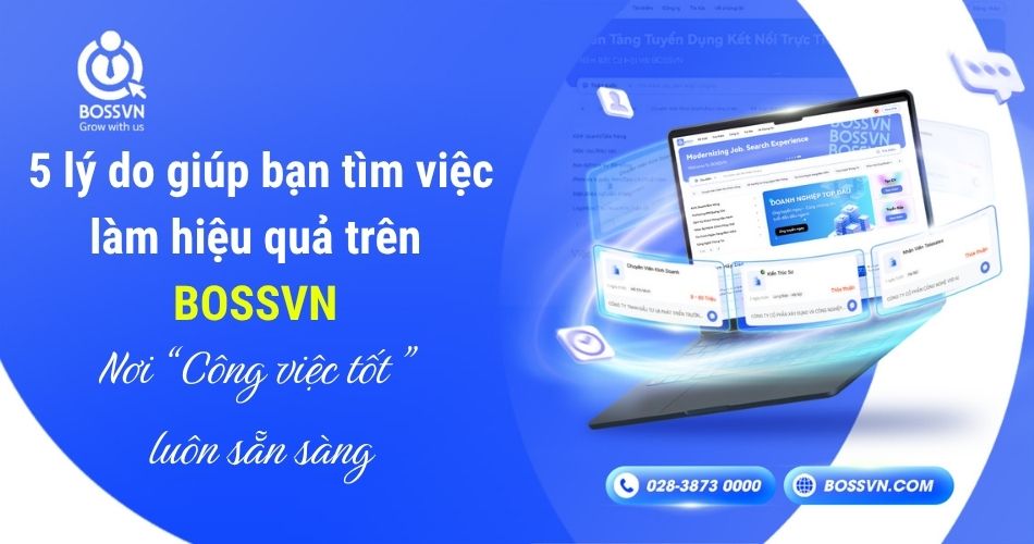 5 lý do giúp bạn tìm việc làm hiệu quả trên BOSSVN – Nơi “Công việc tốt” luôn sẵn sàng