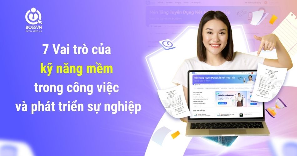 7 Vai trò của kỹ năng mềm trong công việc và phát triển sự nghiệp