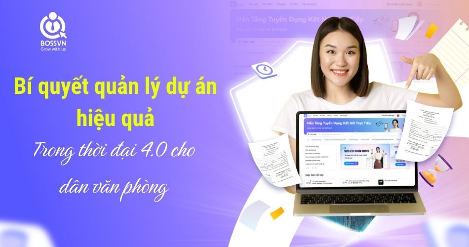 Bí quyết quản lý dự án hiệu quả trong Thời đại 4.0 cho dân văn phòng