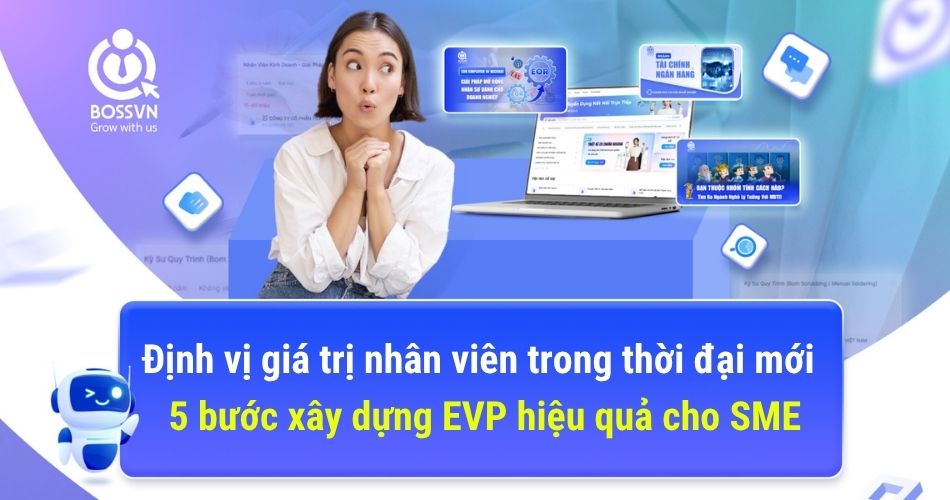Định vị giá trị nhân viên trong thời đại mới – 5 bước xây dựng EVP (Employer Value Proposition) hiệu quả cho SME