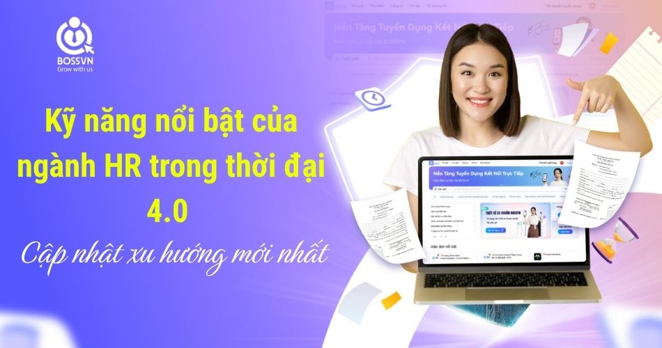Kỹ năng nổi bật của ngành HR trong thời đại 4.0 – Cập nhật xu hướng mới nhất