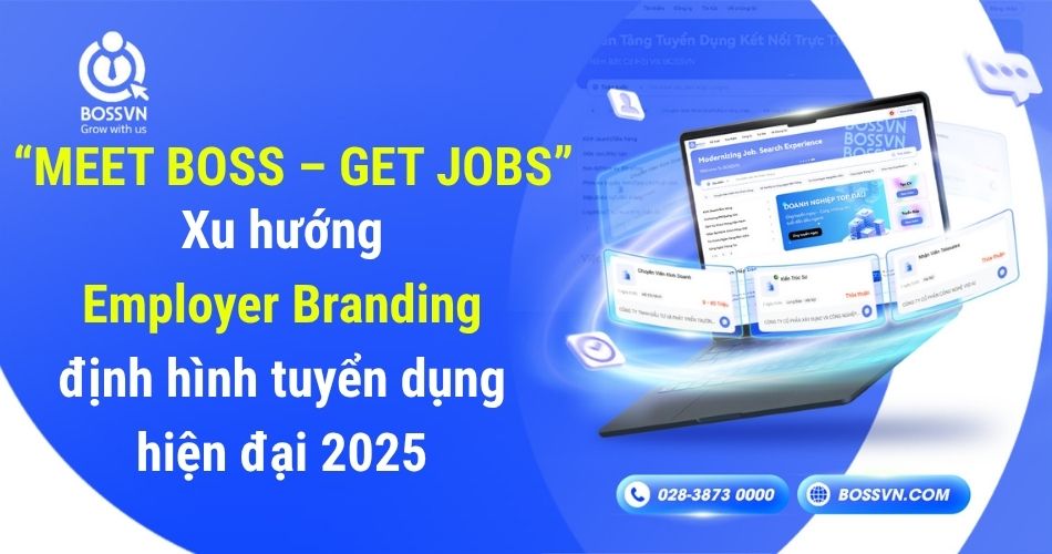 “Meet Boss – Get Jobs” – Xu hướng Employer Branding định hình tuyển dụng hiện đại 2025