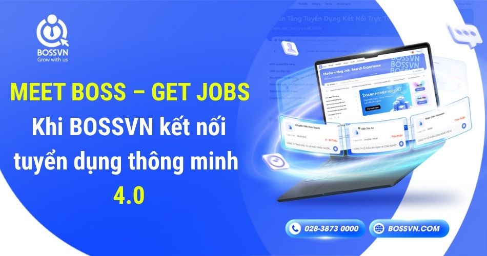 MEET BOSS – GET JOBS: Khi BOSSVN kết nối tuyển dụng thông minh 4.0