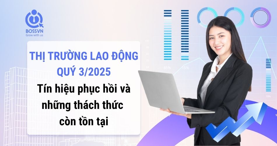 Thị trường lao động quý 3/2025 – Tín hiệu phục hồi và những thách thức còn tồn tại