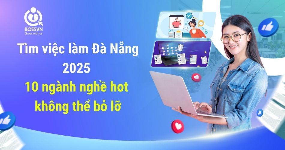 Tìm việc làm Đà Nẵng 2025: 10 ngành nghề hot không thể bỏ lỡ