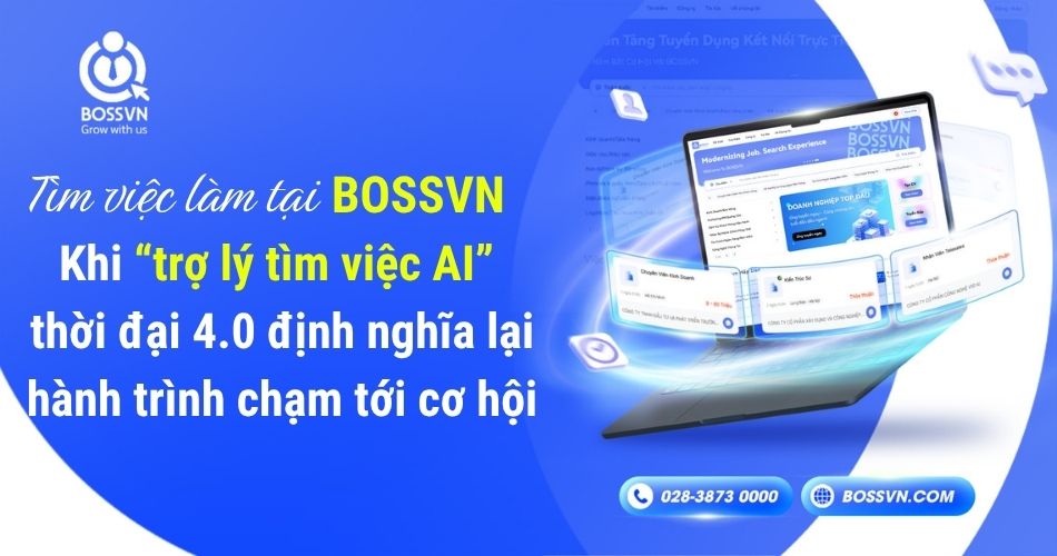 Tìm việc làm tại BOSSVN – Khi “trợ lý tìm việc AI” thời đại 4.0 định nghĩa lại hành trình chạm tới cơ hội