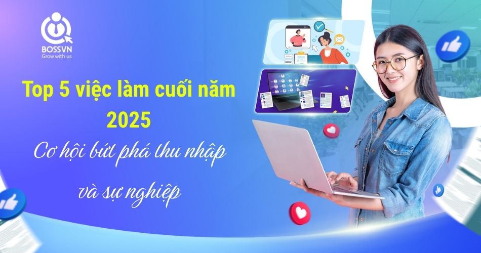 Top 5 việc làm cuối năm 2025 – Cơ hội bứt phá thu nhập và sự nghiệp