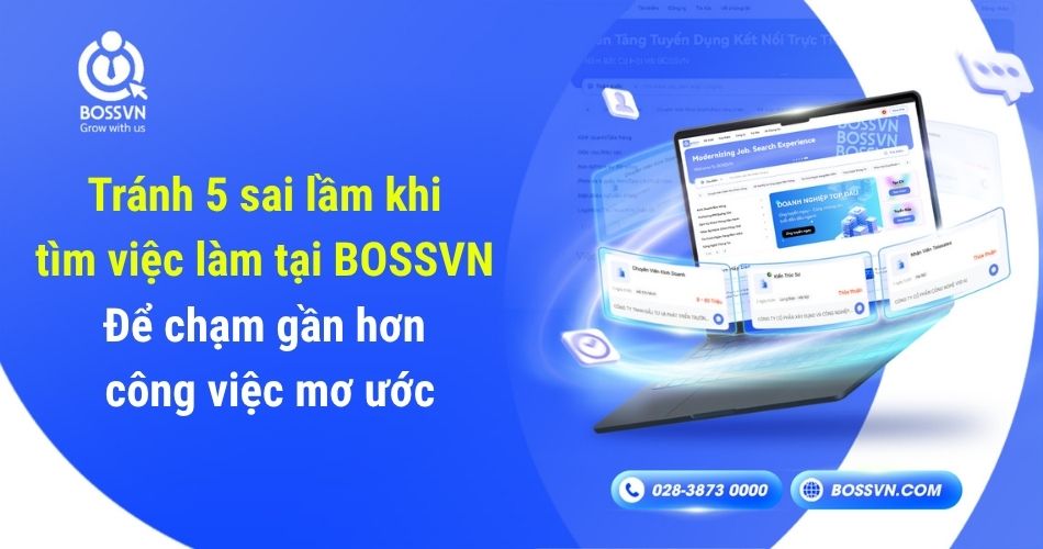 Tránh 5 sai lầm khi tìm việc làm tại BOSSVN để chạm gần hơn công việc mơ ước
