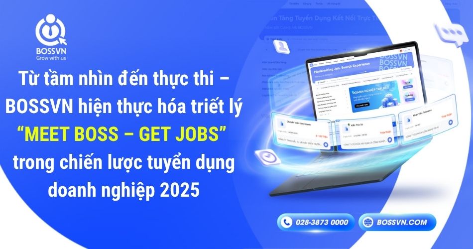 Từ tầm nhìn đến thực thi – BOSSVN hiện thực hóa triết lý “MEET BOSS – GET JOBS” trong chiến lược tuyển dụng doanh nghiệp 2025