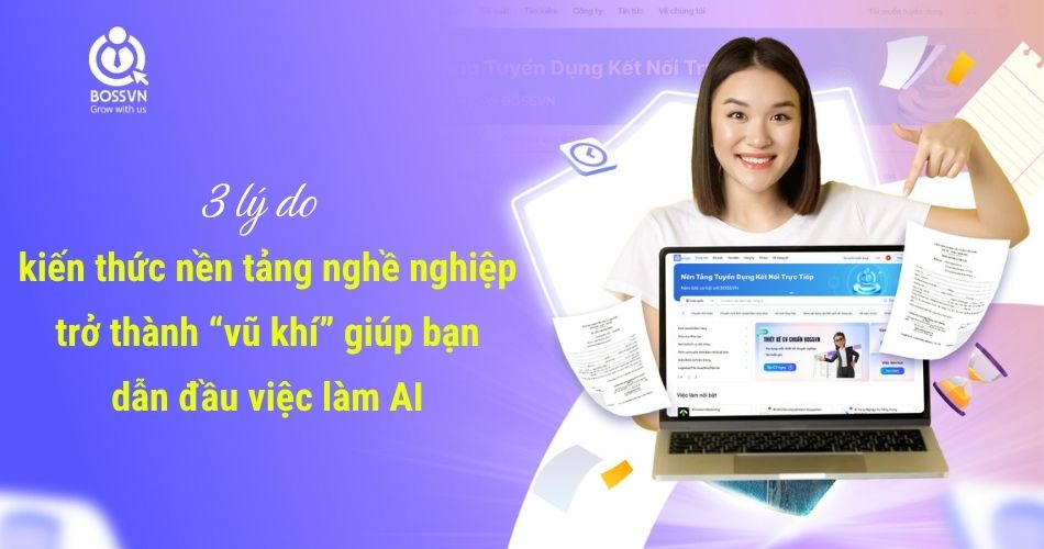 3 lý do kiến thức nền tảng nghề nghiệp trở thành “vũ khí” giúp bạn dẫn đầu việc làm AI