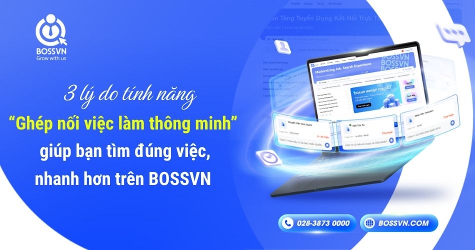 3 lý do tính năng “Ghép nối việc làm thông minh” giúp bạn tìm đúng việc, nhanh hơn trên BOSSVN