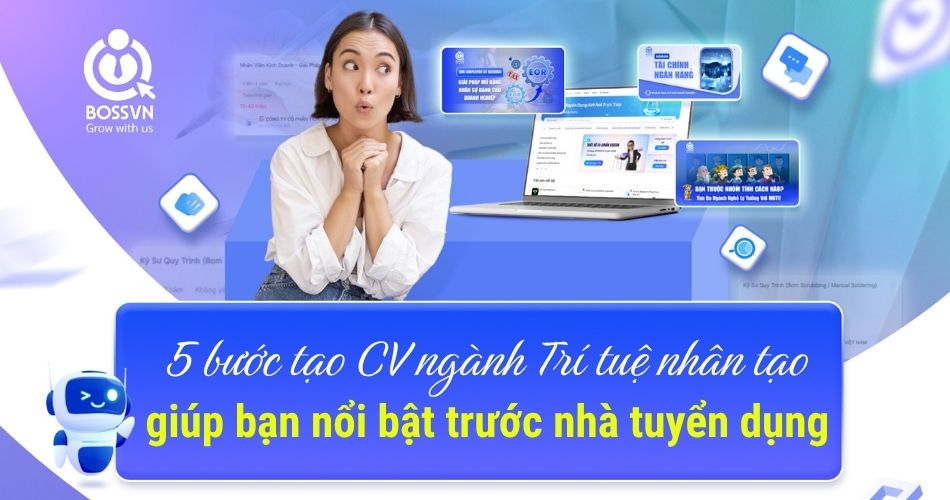 5 bước tạo CV ngành Trí tuệ nhân tạo giúp bạn nổi bật trước nhà tuyển dụng