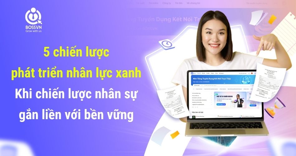 5 chiến lược phát triển nhân lực xanh – Khi chiến lược nhân sự gắn liền với bền vững