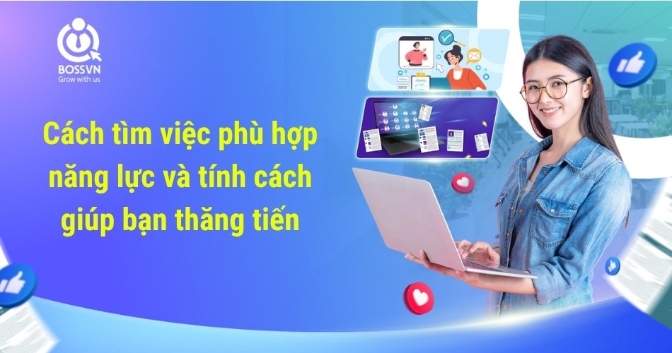 Cách tìm việc phù hợp năng lực và tính cách giúp bạn thăng tiến