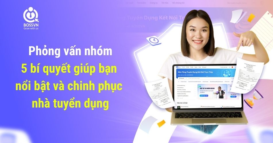 Phỏng vấn nhóm: 5 bí quyết giúp bạn nổi bật và chinh phục nhà tuyển dụng
