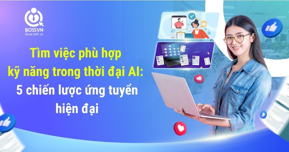 Tìm việc phù hợp kỹ năng trong thời đại AI: 5 chiến lược ứng tuyển hiện đại