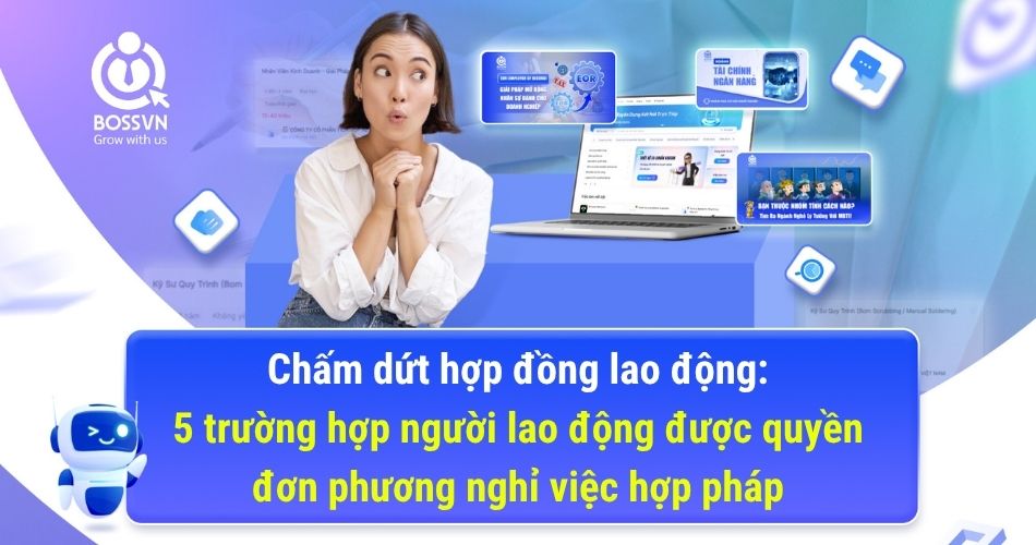 Chấm dứt hợp đồng lao động: 5 trường hợp người lao động được quyền đơn phương nghỉ việc hợp pháp