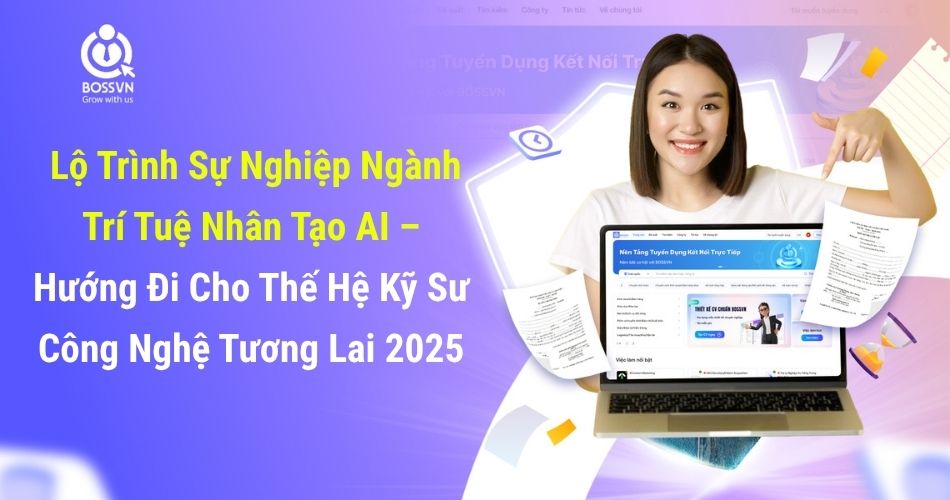 Lộ Trình Sự Nghiệp Ngành Trí Tuệ Nhân Tạo AI – Hướng Đi Cho Thế Hệ Kỹ Sư Công Nghệ Tương Lai 2025