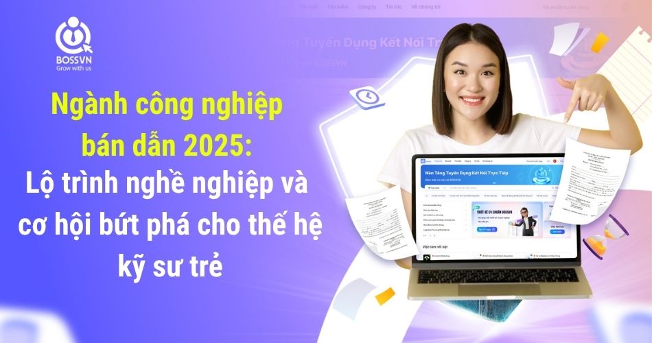 Ngành công nghiệp bán dẫn 2025: Lộ trình nghề nghiệp và cơ hội bứt phá cho thế hệ kỹ sư trẻ