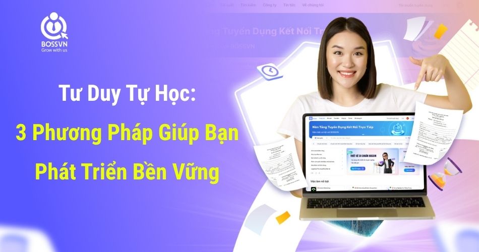 Tư Duy Tự Học: 3 Phương Pháp Giúp Bạn Phát Triển Bền Vững