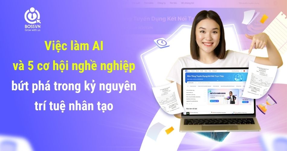 Việc làm AI và 5 cơ hội nghề nghiệp bứt phá trong kỷ nguyên trí tuệ nhân tạo