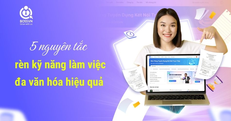 5 nguyên tắc rèn kỹ năng làm việc đa văn hóa hiệu quả
