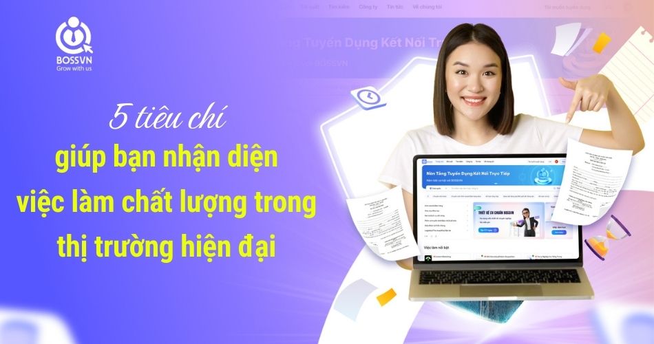 5 tiêu chí giúp bạn nhận diện việc làm chất lượng trong thị trường hiện đại