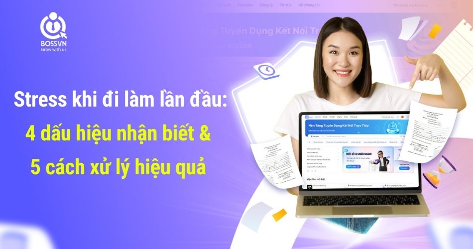 Stress khi đi làm lần đầu: 4 dấu hiệu nhận biết & 5 cách xử lý hiệu quả